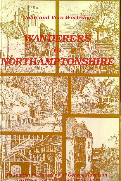 \ NORTHAMPTONSHIRE, Wanderers in (Following in the steps of George Harrison, artist, writer and poet [1876-1950]) by John and Vera Worledge  front book cover image