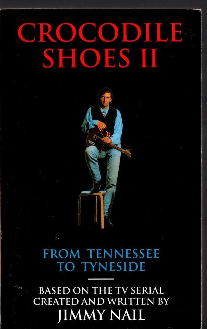 Jimmy Nail  CROCODILE SHOES II. FROM TENNESSEE TO TYNESIDE front book cover image