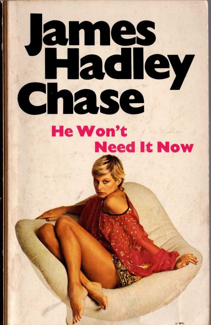 James Hadley Chase  HE WON'T NEED IT NOW front book cover image