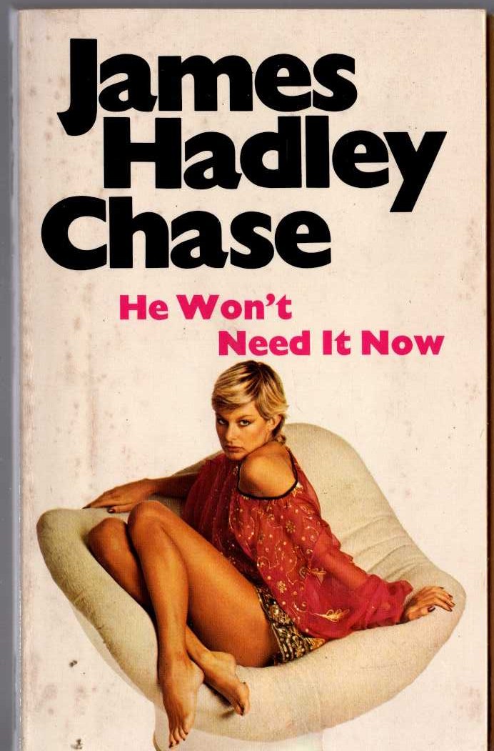 James Hadley Chase  HE WON'T NEED IT NOW front book cover image