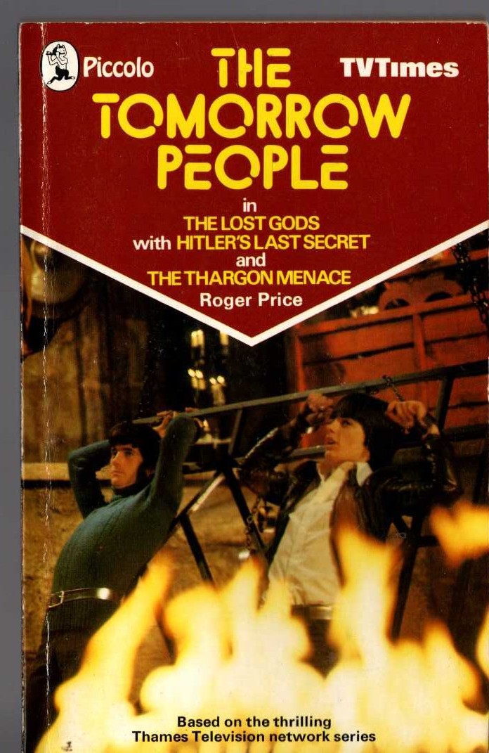 Roger Price  THE TOMORROW PEOPLE in: THE LOST GODS/ HITLER'S LAST SECRET/ THE THARGON MENACE front book cover image