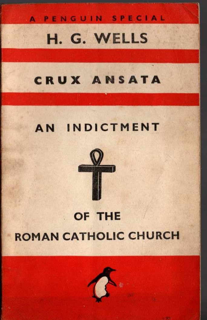 H.G. Wells  CRUX ANSATA. AN INDICTMENT OF THE ROMAN CATHOLIC CHURCH front book cover image